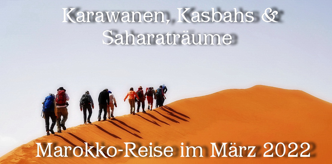 Karawanen, Kasbahs & SaharatrÃ¤ume,  Marokko-Reise im MÃ¤rz 2022 mit Katharina