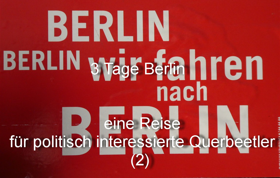 3 Tage Berlin – eine Reise für politisch interessierte Querbeetler